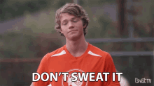 Dont Sweat It Dont Worry About It GIF - Dont Sweat It Dont Worry About It Its Fine GIFs