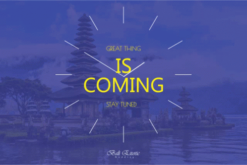 Бали гифка. Coming soon gif. Come coming compared