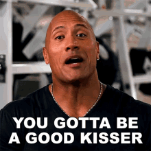 You Gotta Be A Good Kisser Dwayne Johnson GIF - You Gotta Be A Good Kisser Dwayne Johnson The Rock GIFs