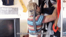 Girls Clothes GIF - Dont Mess With My Clothes GIFs