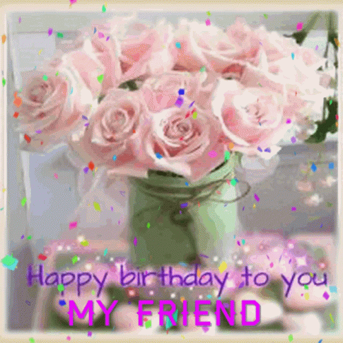 Happy Birthday To You My Friend Confetti Gif Happy Birthday To You My Friend Confetti Roses Discover Share Gifs