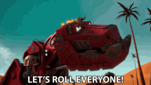 Lets Roll Everyone Ty Rux GIF - Lets Roll Everyone Ty Rux Dinotrux GIFs