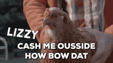 Lizzy Chicken GIF - Lizzy Chicken Cash Me Outside How Bow Dat GIFs