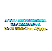 if you see something say something call866ourvote 866ourvote voter suppression voting rights if you see something say something call866ourvote 866ourvote voter suppression voting rights