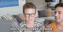 You Dont Have To Hide Nick Tumino GIF - You Dont Have To Hide Nick Tumino Tyler Oakley GIFs