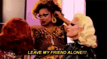 Drag Queens Leave My Friend Alone GIF - Drag Queens Leave My Friend Alone Defend GIFs