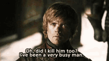 Very Busy Man Did I Kill Him Too GIF - Very Busy Man Did I Kill Him Too Game Of Thrones GIFs