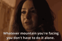 You Dont Have To Do It Alone Whatever Mountain Youre Facing GIF - You Dont Have To Do It Alone Whatever Mountain Youre Facing Muneeba Khan GIFs