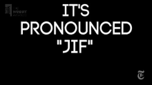 Gif GIF - Jif Not Gif Correct Pronounciation Jif GIFs