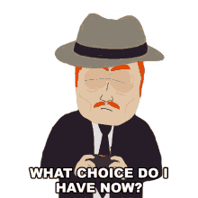 what choice do i have now harrison yates south park i have no choice i have no option