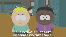guess thats just part of being a kid these days yup butters stotch token black south park