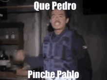 Que Pedro Pinche Pablo GIF - Que Pedro Pinche Pablo Angry GIFs