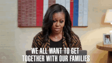 We All Want To Get Together With Our Families Michelle Obama GIF - We All Want To Get Together With Our Families Michelle Obama Roll Up Your Sleeves GIFs