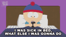 I Was Sck In Bed What Else I Was Gonna Do Stan Marsh GIF - I Was Sck In Bed What Else I Was Gonna Do Stan Marsh South Park GIFs