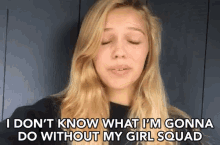 I Don'T Know What I'M Gonna Do Without My Girl Squad GIF - Awesomeness Tv Dont Know What To Do Girl Squad GIFs