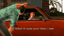 gta grand theft auto gta one liners you tommy of course youre tommy i mean