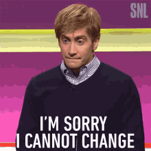 Im Sorry I Cannot Change Jake Gyllenhaal GIF - Im Sorry I Cannot Change Jake Gyllenhaal Saturday Night Live GIFs