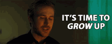 Its Time To Grow Up Sebastian Wilder GIF - Its Time To Grow Up Sebastian Wilder Ryan Gosling GIFs