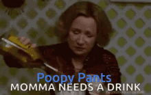 Poopy Pants Momma Needs A Drink GIF - Poopy Pants Momma Needs A Drink Pour GIFs