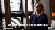 I Dont Want Things To Be Weird Between Us Sylvie Brett GIF - I Dont Want Things To Be Weird Between Us Sylvie Brett Chicago Fire GIFs