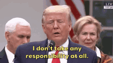 donald trump responsibility i dont take any responsibility at all no responsibility usa president