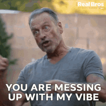 You Are Messing Up With My Vibe Paul Thomas Arnold GIF - You Are Messing Up With My Vibe Paul Thomas Arnold The Real Bros Of Simi Valley GIFs
