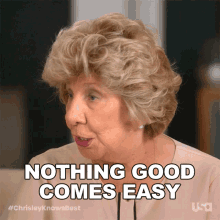 nothing good comes easy chrisley knows best you have to work hard for something good to happen nothing that is good comes easy you need hard work for the things you want
