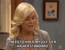 i need to hold myself to a higher standard higher standard hold myself i need to have standards leslie knope
