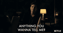 Anything You Wanna Tell Me Is There Something You Want To Tell Me GIF - Anything You Wanna Tell Me Is There Something You Want To Tell Me Something You Want To Confess GIFs