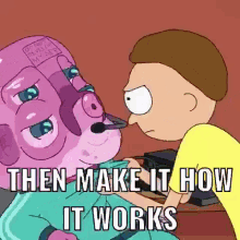 Then Make It How It Works Do It GIF - Then Make It How It Works Do It Rick And Morty GIFs