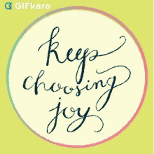 Keep Choosing Joy Gifkaro GIF - Keep Choosing Joy Gifkaro Always Be Happy GIFs