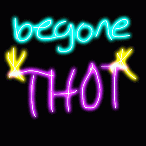 Be gone thot Thot Definition