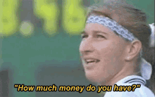 Steffi Graf How Much Money Do You Have GIF - Steffi Graf How Much Money Do You Have Tennis GIFs