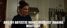 Wonder Isabel Pullman GIF - Wonder Isabel Pullman And My Artistic Hands Are Busy Making Meatloaf GIFs