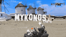 mykonos drone mykonos live tv windmills drone