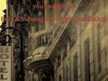 Eein A Subway Sandwich Ona Balkny Sanwich GIF - Eein A Subway Sandwich Ona Balkny Subway Sanwich GIFs