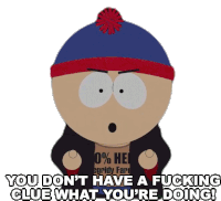 You Dont Have A Fucking Clue What Youre Doing Stan Sticker - You Dont Have A Fucking Clue What Youre Doing Stan South Park Stickers