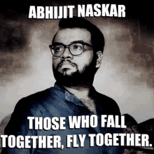 Abhijit Naskar Those Who Fall Together Fly Together GIF - Abhijit Naskar Naskar Those Who Fall Together Fly Together GIFs