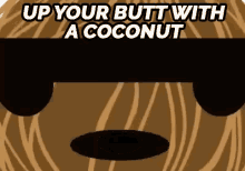 Up Your Butt With A Coconut GIF - Upyourbutt Coconut GIFs
