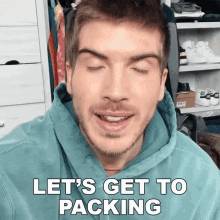 lets get to packing joey graceffa pack things up lets pack pack up