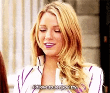 Serena Gossip Girl GIF - Serena Gossip Girl Id Love To See You Try GIFs