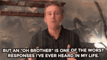 brian regan comedian but on oh brother is one of the worst responses ive ever heard in my life