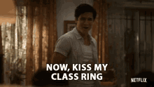 now kiss my class ring kiss my ring now kiss it class ring serious