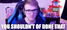 Gameboyluke You Shouldnt Of Done That GIF - Gameboyluke Luke You Shouldnt Of Done That GIFs