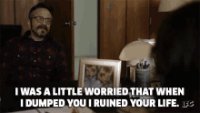 I Was A Little Worried When I Dumped You... GIF - Dumped Ruined Life Ruined GIFs