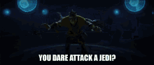 Krell You Dare Attack A Jedi GIF - Krell You Dare Attack A Jedi You Dare Attack A Jedi You GIFs