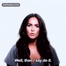 Well, Then I Say Do It..Gif GIF - Well Then I Say Do It. Megan Fox GIFs