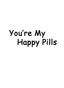 youaremyhappypills happypills love pills