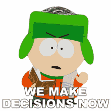 we make decisions now kyle south park we choose its up to us