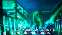 if your bank account long like nine digits bank account nine digits long like nine digits if youre rich